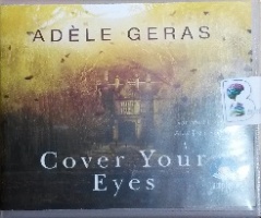 Cover Your Eyes written by Adele Geras performed by Alex Tregear on CD (Unabridged)